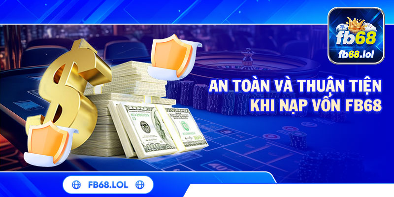 An toàn và thuận tiện khi nạp vốn FB68
