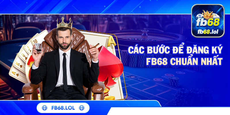 Các bước để đăng ký FB68 chuẩn nhất