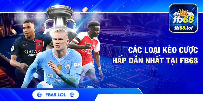 Các loại kèo cược hấp dẫn nhất tại FB68