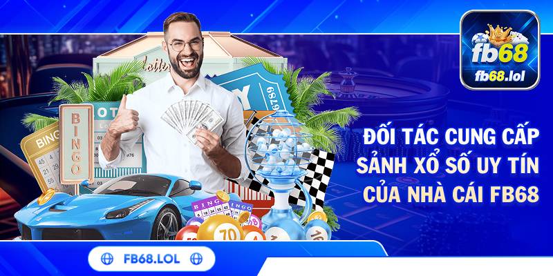 Đối tác cung cấp sảnh xổ số uy tín của nhà cái FB68