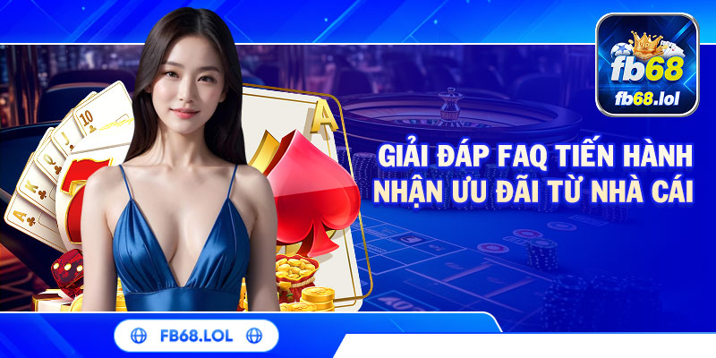 Giải đáp FAQ tiến hành nhận ưu đãi từ nhà cái