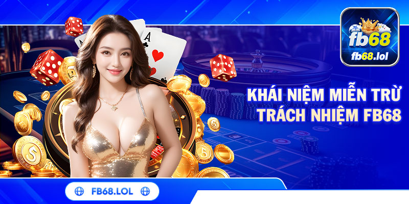 Khái niệm miễn trừ trách nhiệm FB68