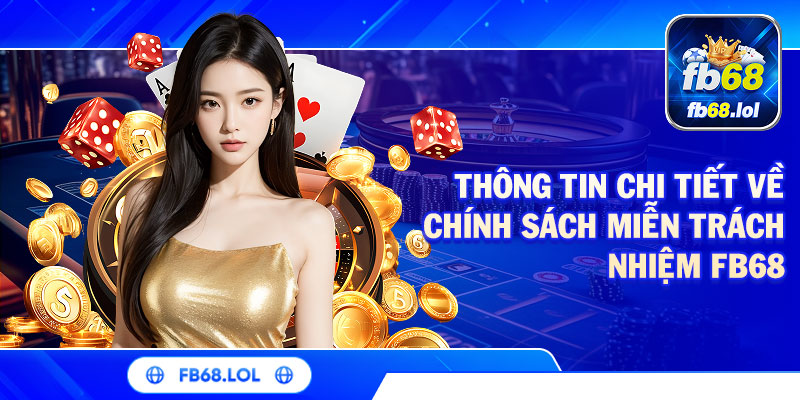 Thông tin chi tiết về chính sách miễn trách nhiệm FB68