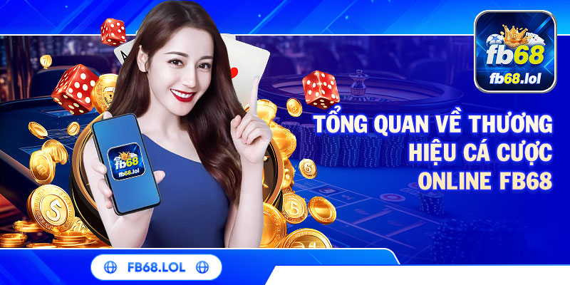 Tổng quan về thương hiệu cá cược online FB68