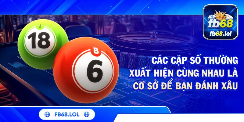 Các cặp số thường xuất hiện cùng nhau là cơ sở để bạn đánh xâu