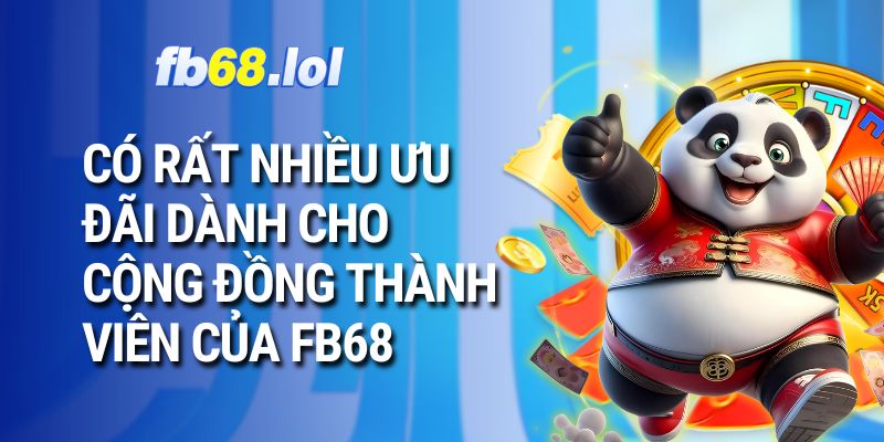 Có rất nhiều ưu đãi dành cho cộng đồng thành viên của FB68