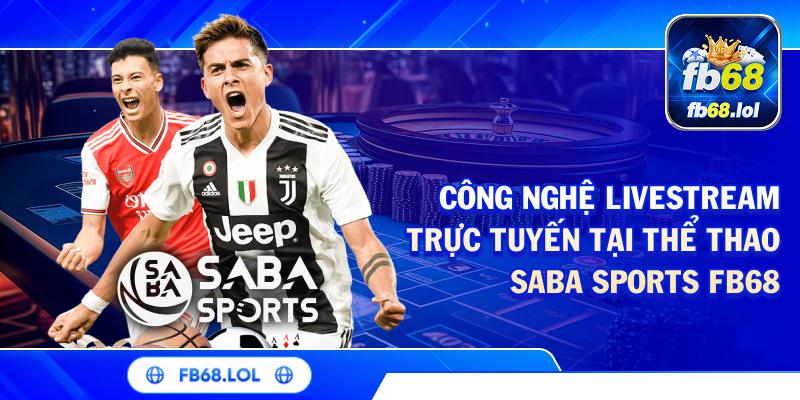 Công nghệ livestream trực tuyến tại thể thao Saba Sports FB68