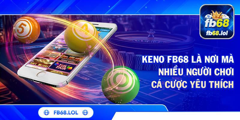Keno FB68 | Cách Chơi Thông Minh Để Trúng Lớn Mỗi Ngày