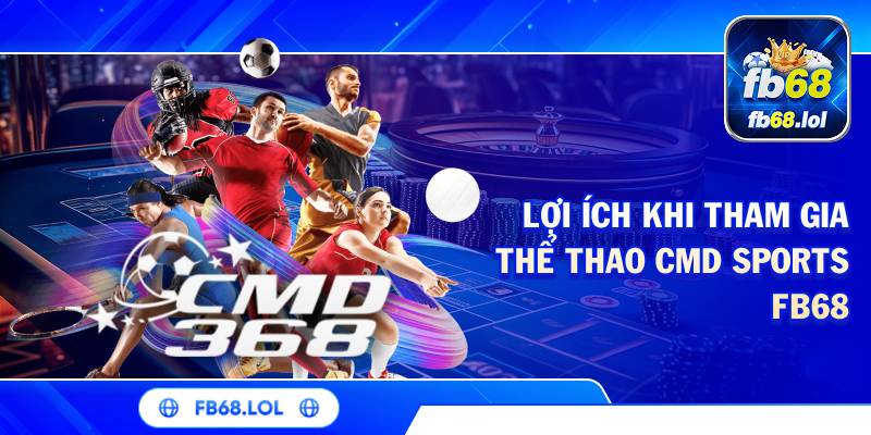 Lợi ích khi tham gia thể thao CMD Sports FB68
