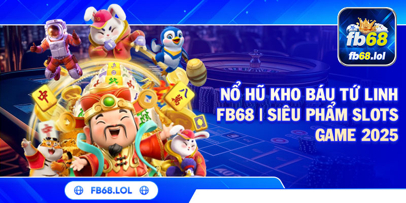 Nổ Hũ Kho Báu Tứ Linh Fb68 | Siêu Phẩm Slots Game 2025