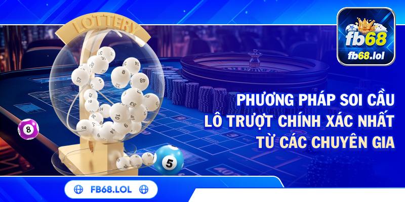 Phương pháp soi cầu lô trượt chính xác nhất từ các chuyên gia