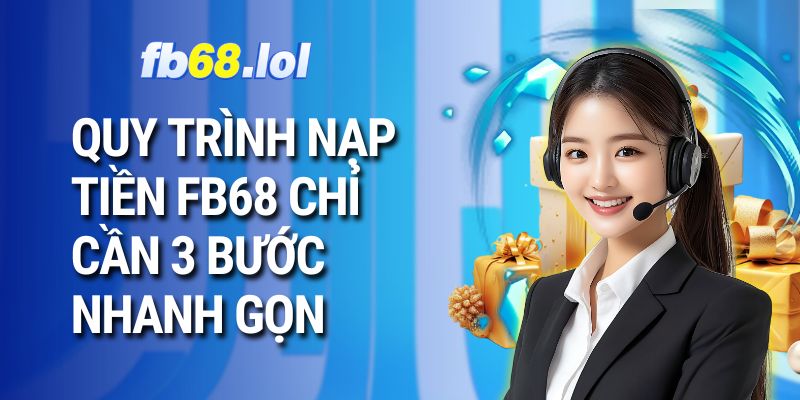 Quy trình nạp tiền FB68 chỉ cần 3 bước nhanh gọn