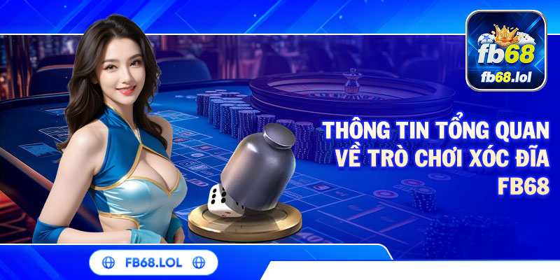 Thông tin tổng quan về trò chơi xóc đĩa FB68