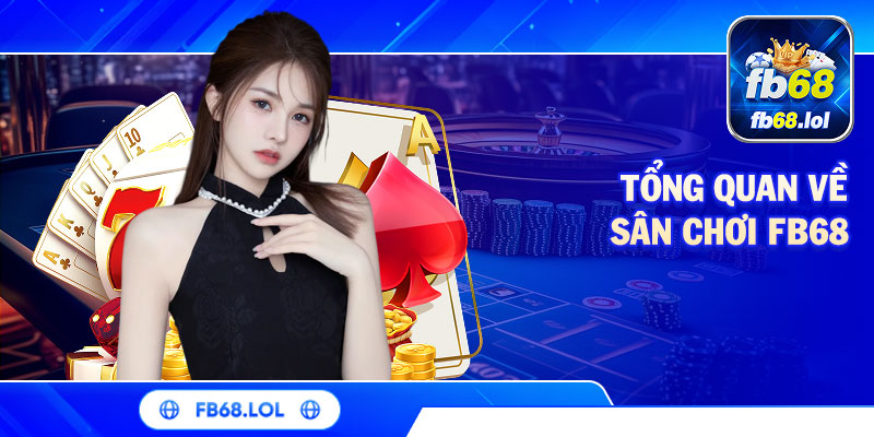 Tổng quan về sân chơi FB68