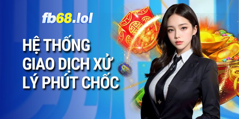 Hệ thống giao dịch xử lý phút chốc