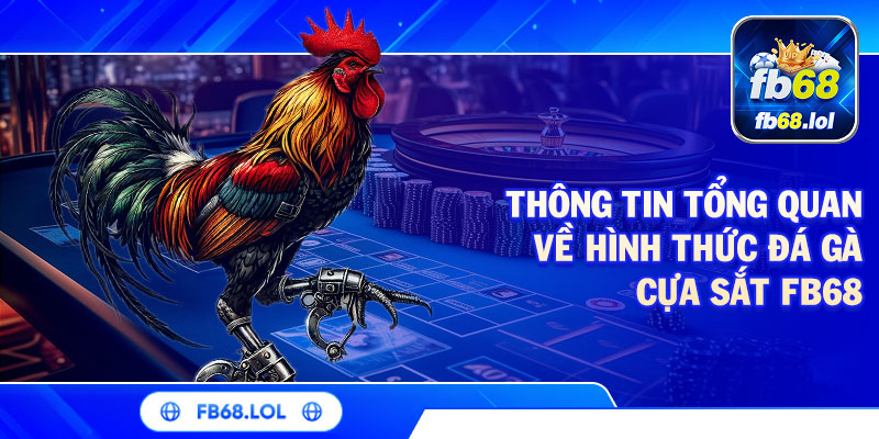Thông tin tổng quan về hình thức đá gà cựa sắt FB68